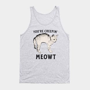 You're Creepin' MEOWT Tank Top